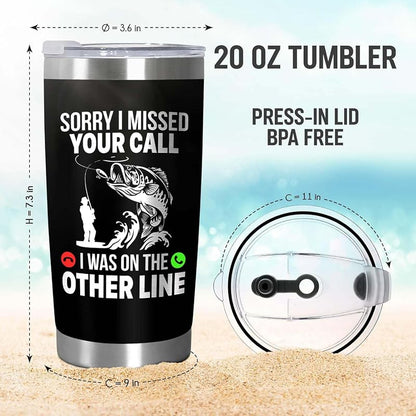 20oz Fishing Tumbler - Sorry I Missed Your Call On The Other Line Gift for Fishermen