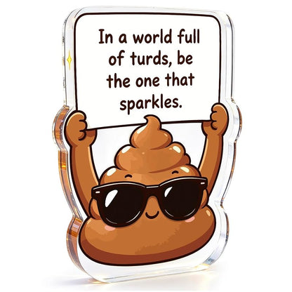 Funny Office Desk Sign Acrylic Gag Gift - In a World Full of Turds Be the One That Sparkles