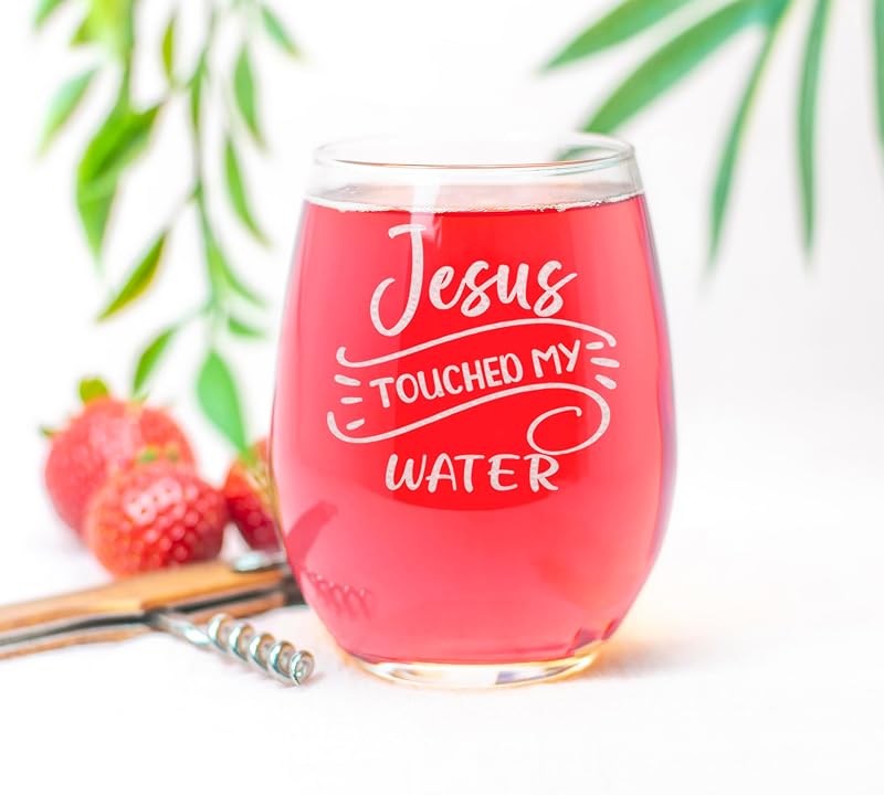 Jesus Touched My Water Stemless Wine Glass - 15oz Engraved Gift Idea