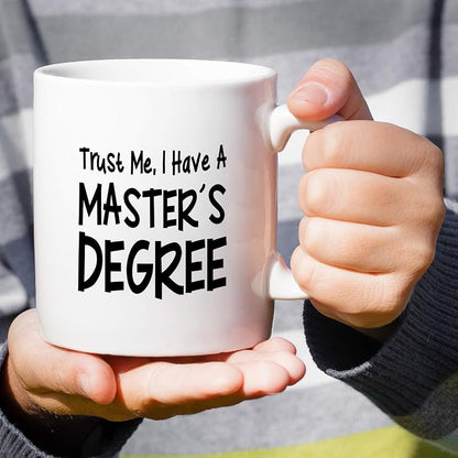 White 11 oz Ceramic Coffee Mug — Funny Trust Me I Have Masters Degree (Variation: White)