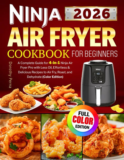 Ninja Air Fryer Cookbook - Effortless & Delicious Recipes for 4-in-1 Ninja Air Fryer Pro | Color Edition